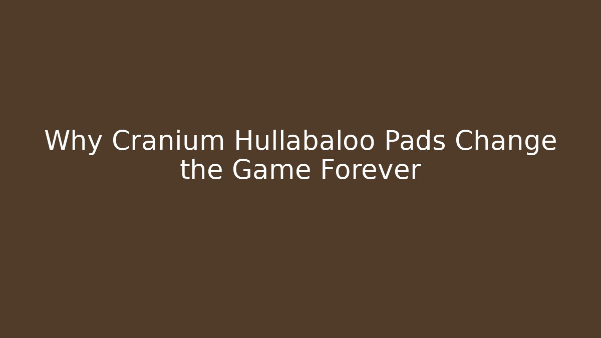 Why Cranium Hullabaloo Pads Change the Game Forever - Método de Aprovação