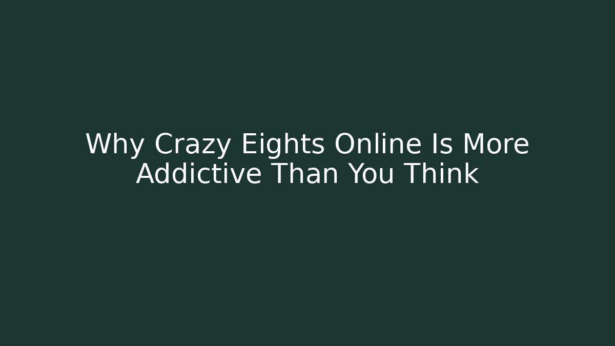 Why Crazy Eights Online Is More Addictive Than You Think - Método de Aprovação