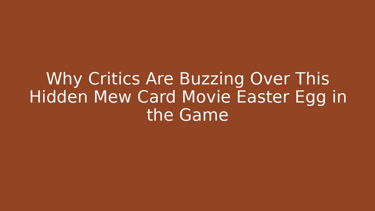 Why Critics Are Buzzing Over This Hidden Mew Card Movie Easter Egg in the Game