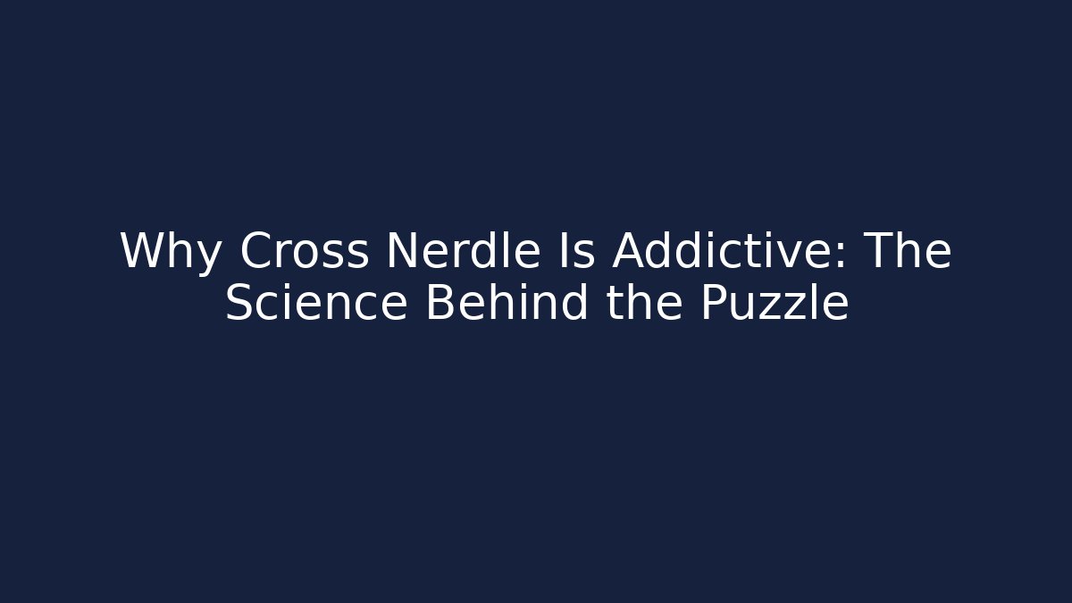 Why Cross Nerdle Is Addictive: The Science Behind the Puzzle - Método de Aprovação