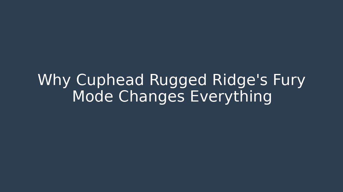 Why Cuphead Rugged Ridge's Fury Mode Changes Everything