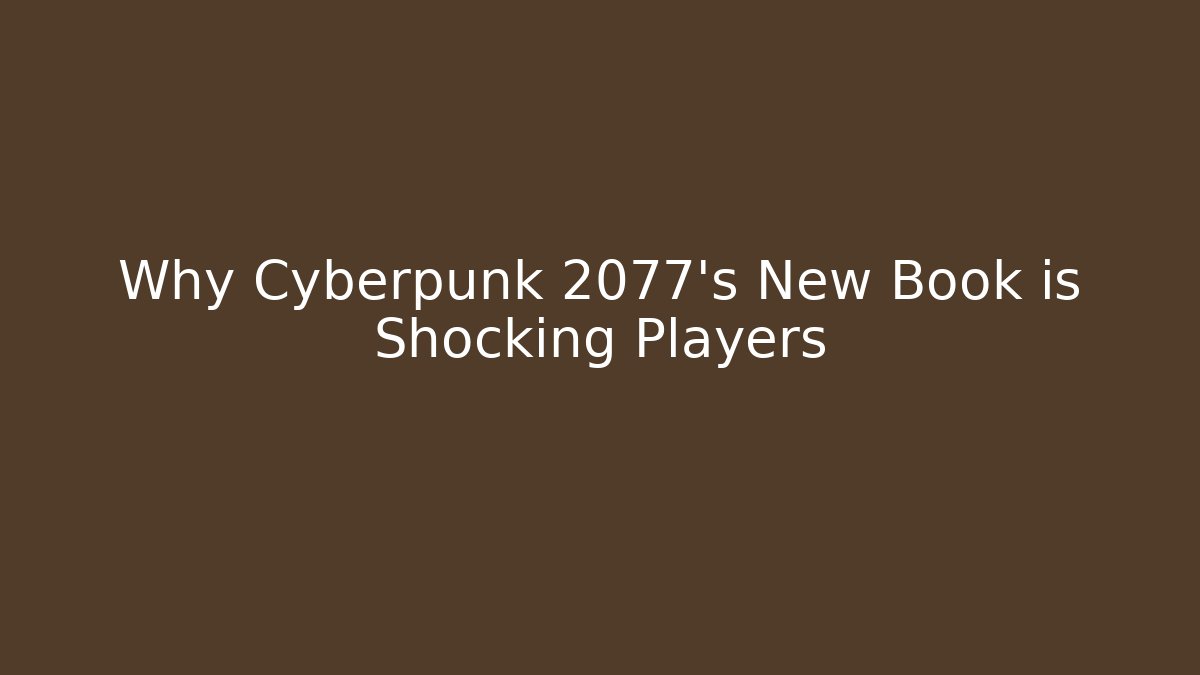 Why Cyberpunk 2077's New Book is Shocking Players