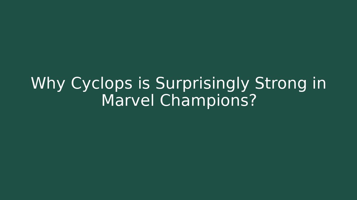 Why Cyclops is Surprisingly Strong in Marvel Champions?