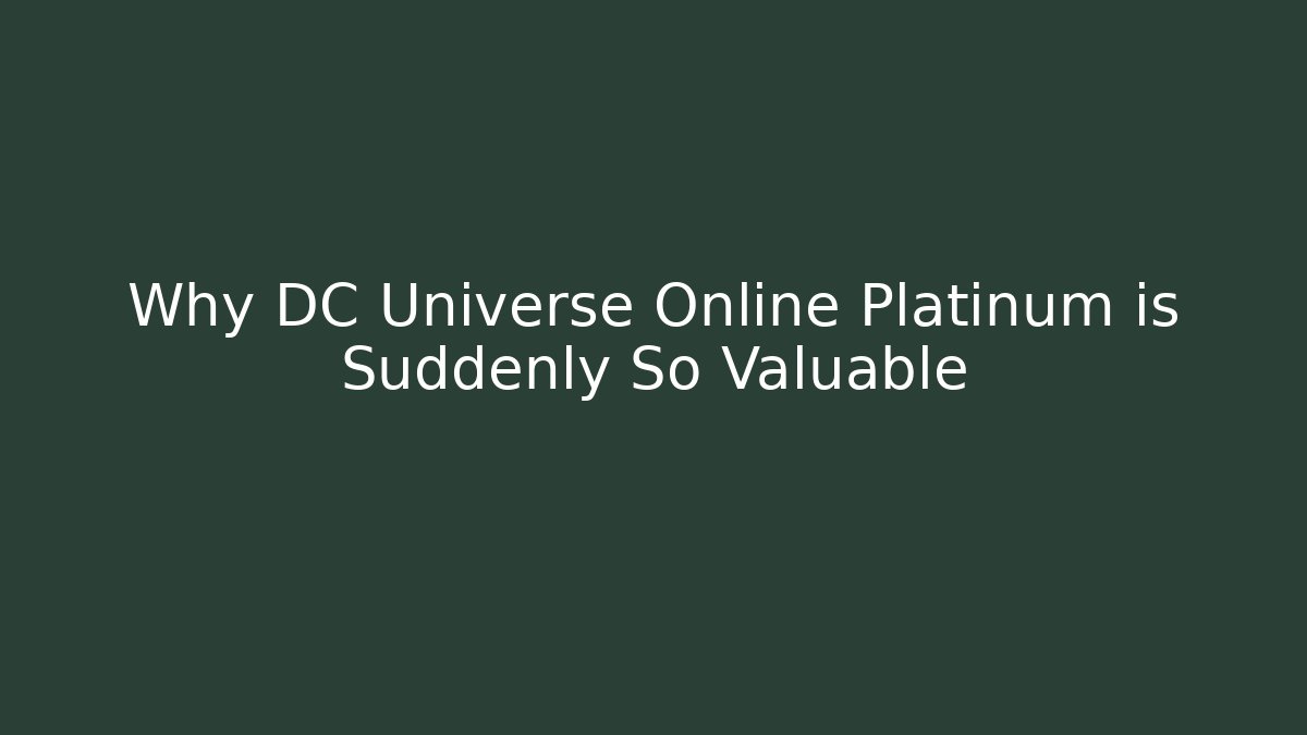Why DC Universe Online Platinum is Suddenly So Valuable