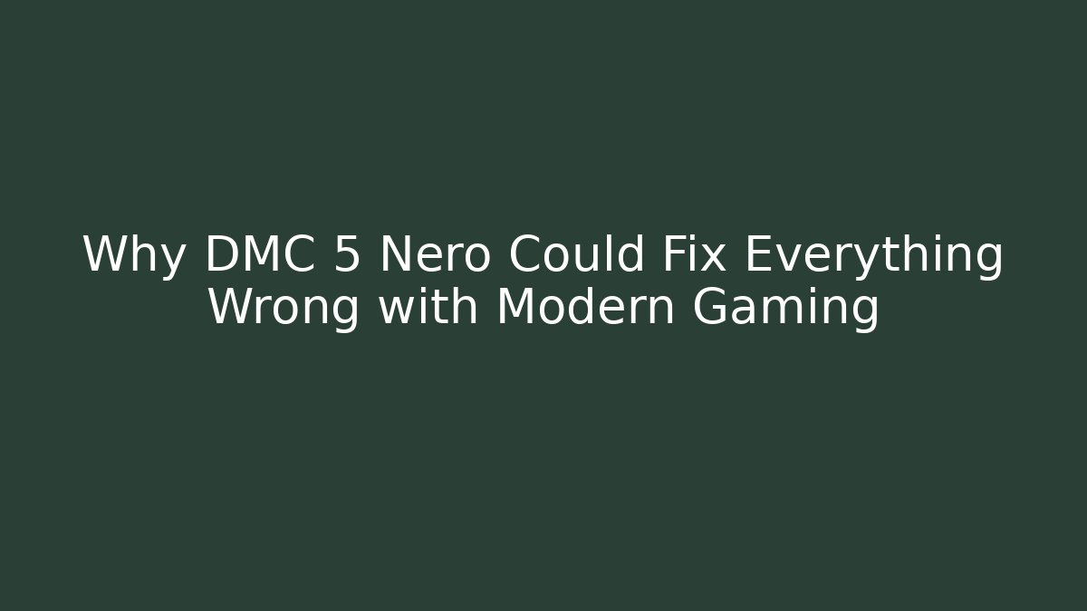 Why DMC 5 Nero Could Fix Everything Wrong with Modern Gaming
