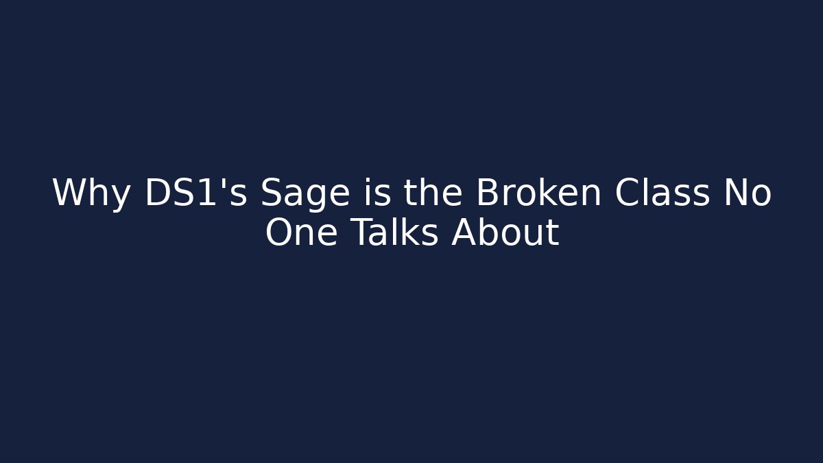 Why DS1's Sage is the Broken Class No One Talks About