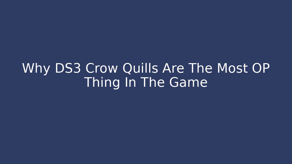 Why DS3 Crow Quills Are The Most OP Thing In The Game