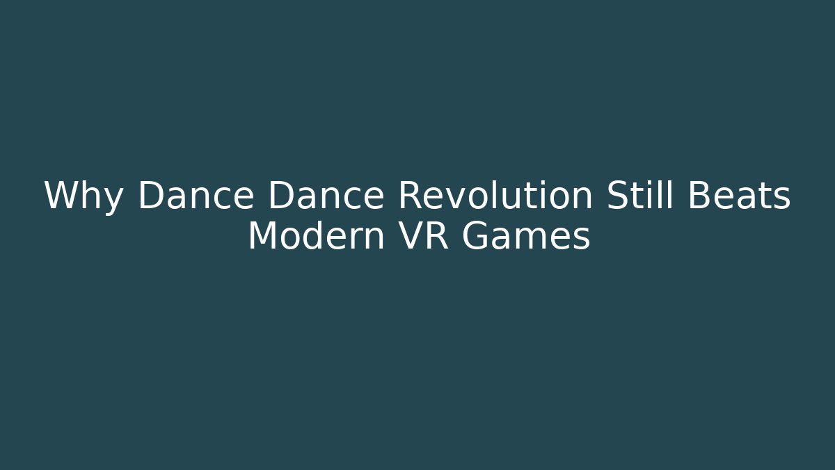 Why Dance Dance Revolution Still Beats Modern VR Games