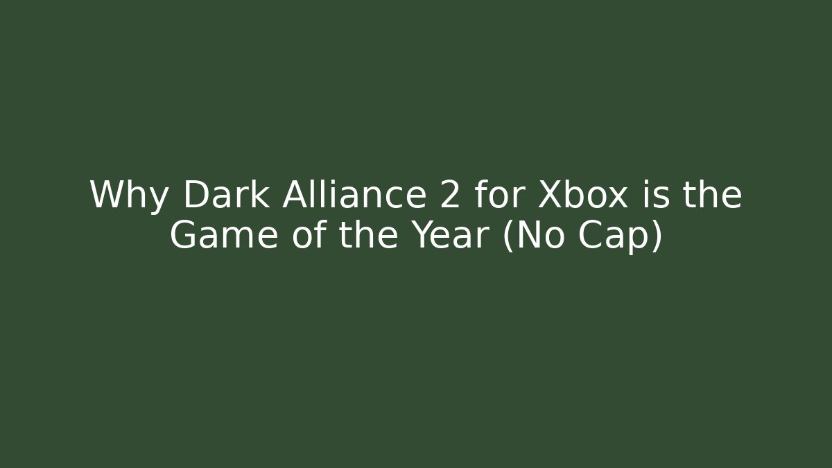 Why Dark Alliance 2 for Xbox is the Game of the Year (No Cap)