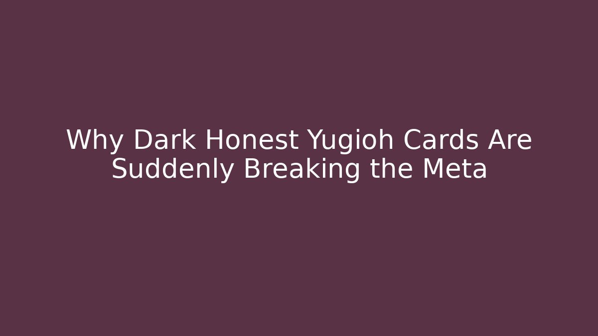 Why Dark Honest Yugioh Cards Are Suddenly Breaking the Meta - Método de Aprovação