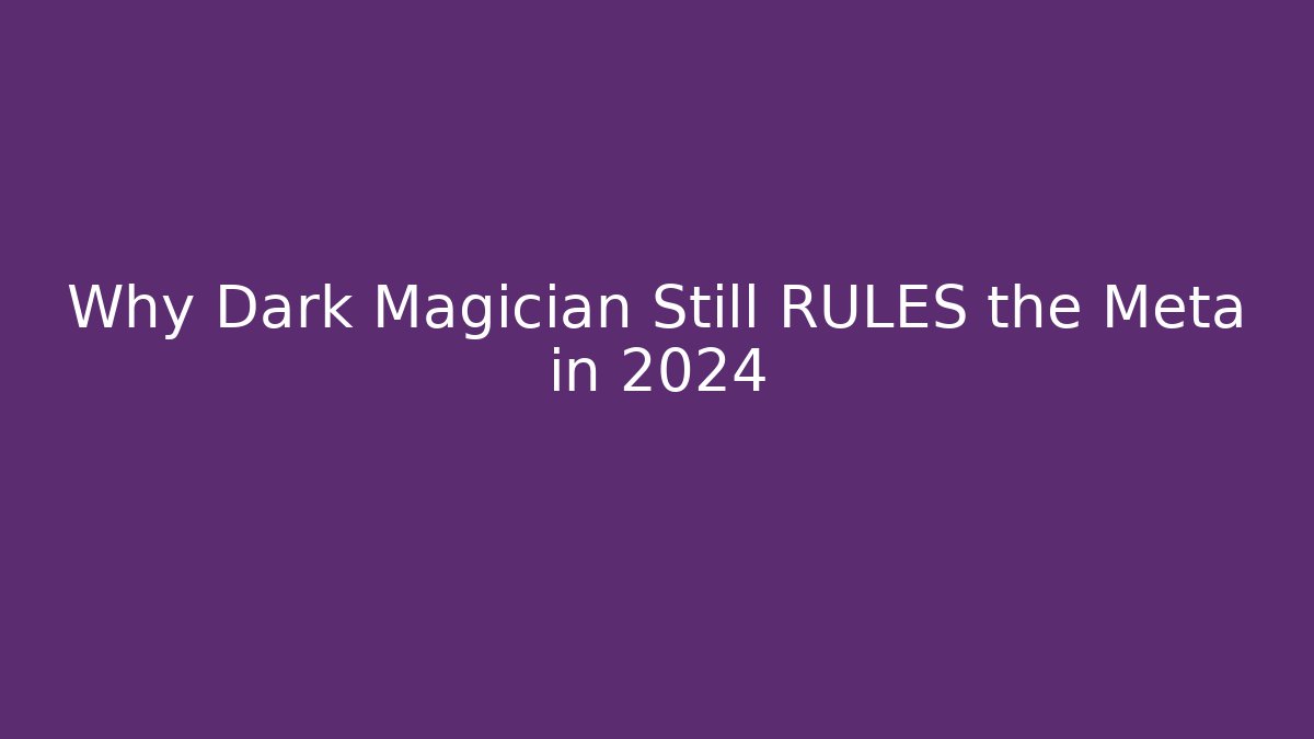 Why Dark Magician Still RULES the Meta in 2024 - Método de Aprovação