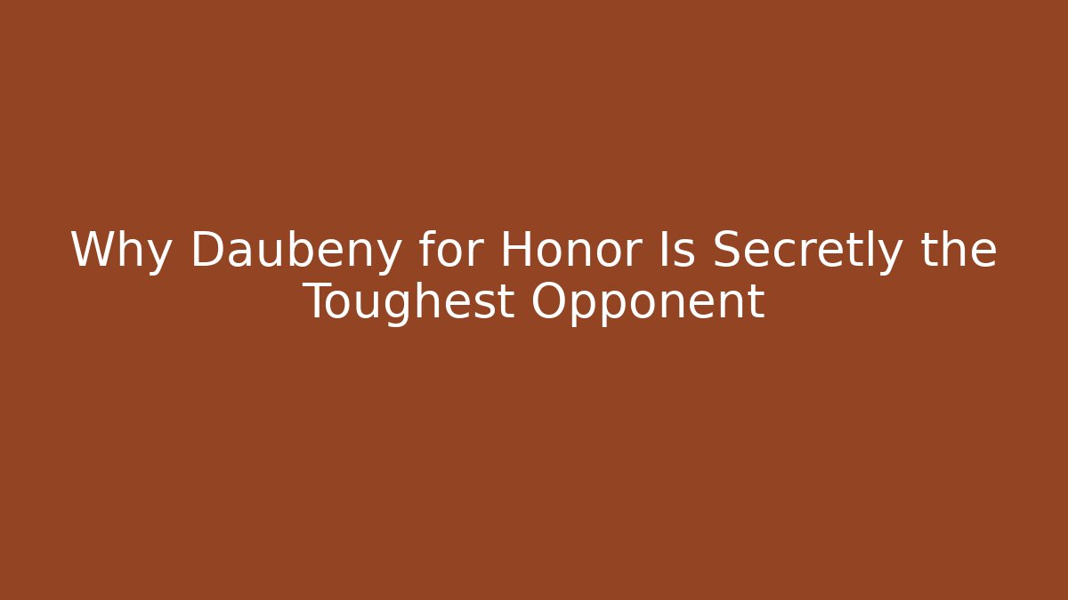 Why Daubeny for Honor Is Secretly the Toughest Opponent