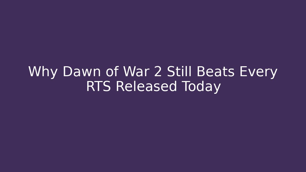 Why Dawn of War 2 Still Beats Every RTS Released Today