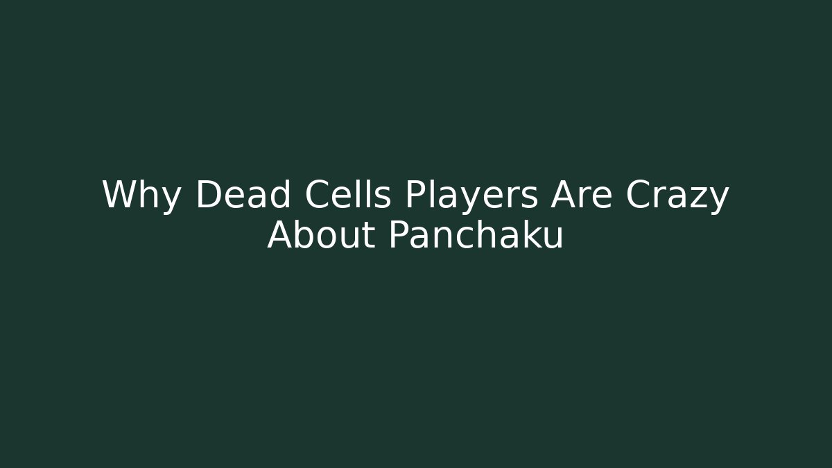 Why Dead Cells Players Are Crazy About Panchaku