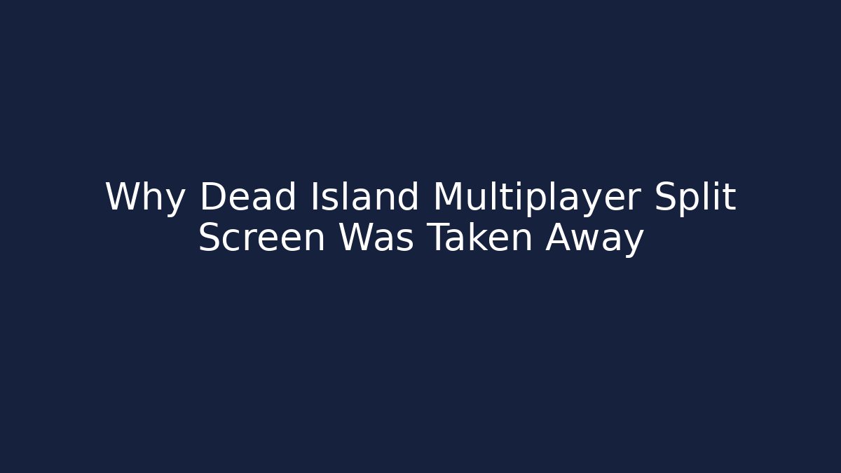 Why Dead Island Multiplayer Split Screen Was Taken Away - Método de Aprovação