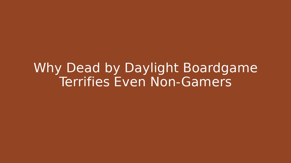 Why Dead by Daylight Boardgame Terrifies Even Non-Gamers - Método de Aprovação