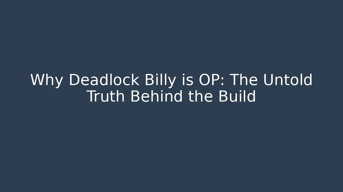 Why Deadlock Billy is OP: The Untold Truth Behind the Build