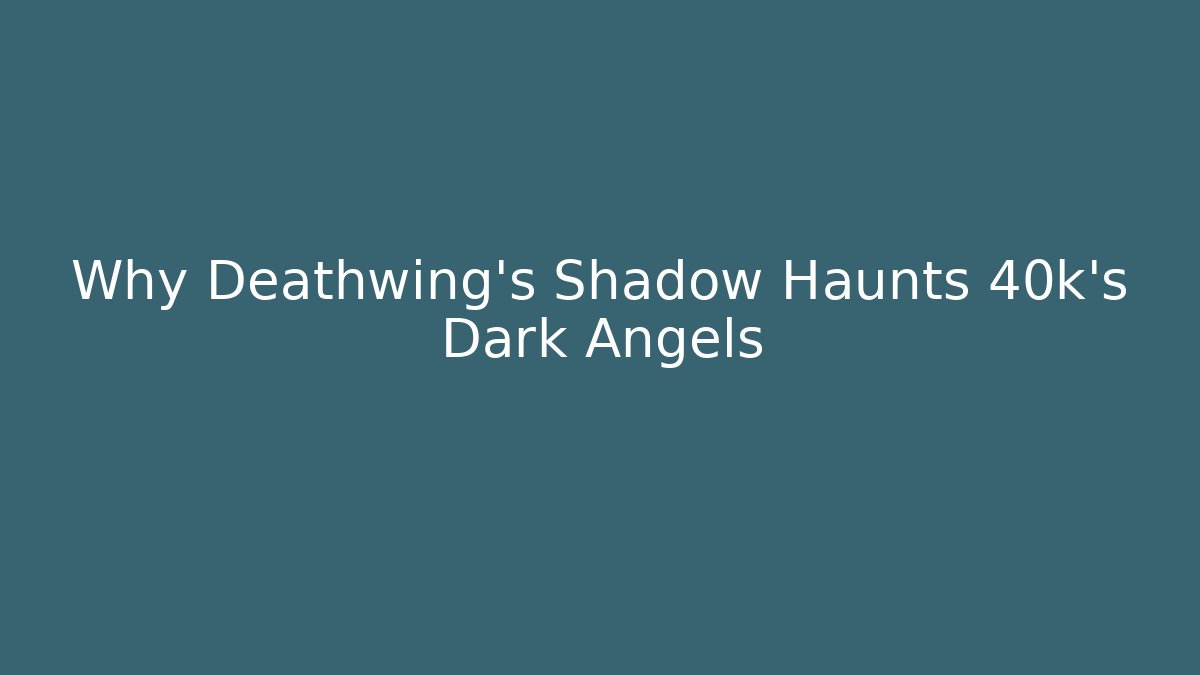 Why Deathwing's Shadow Haunts 40k's Dark Angels - Método de Aprovação