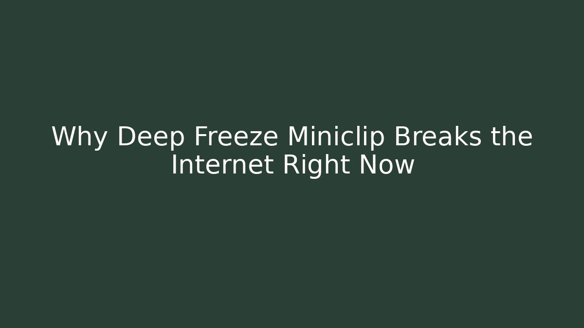 Why Deep Freeze Miniclip Breaks the Internet Right Now