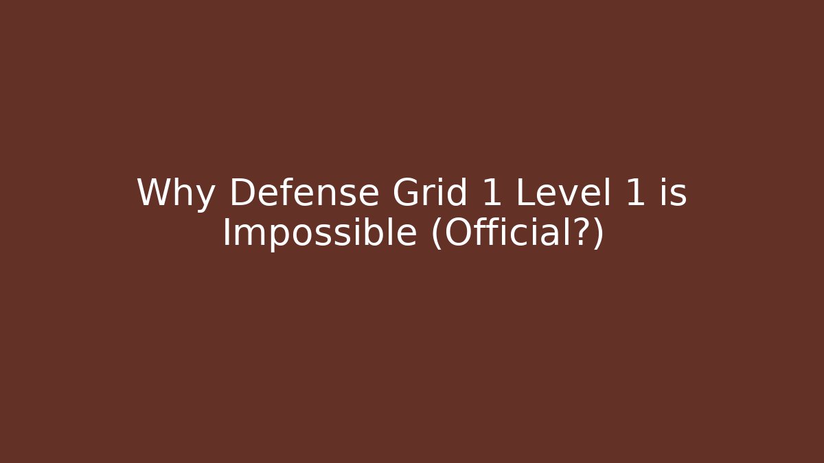 Why Defense Grid 1 Level 1 is Impossible (Official?)