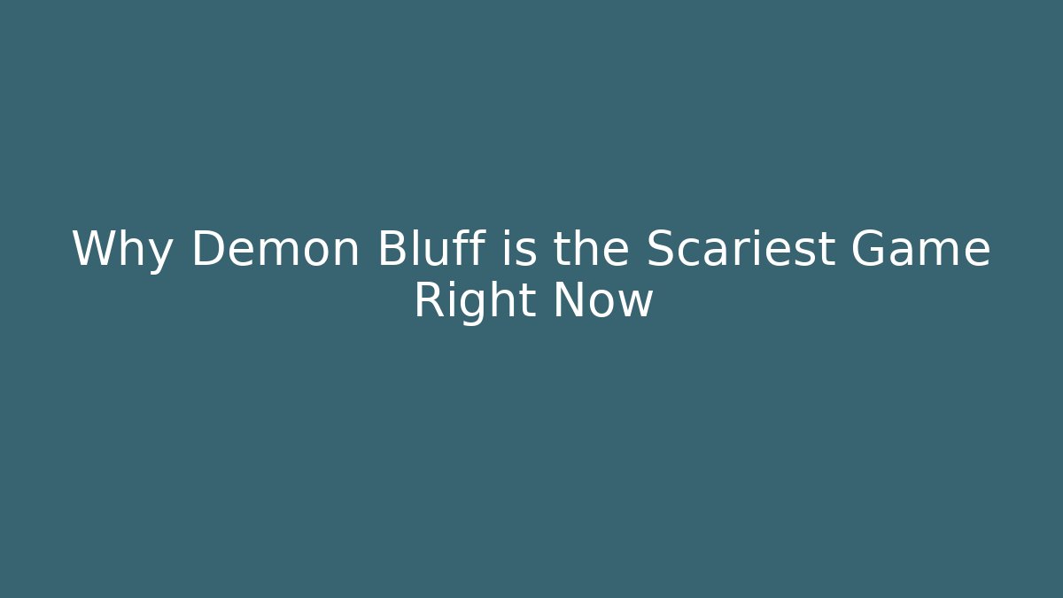Why Demon Bluff is the Scariest Game Right Now