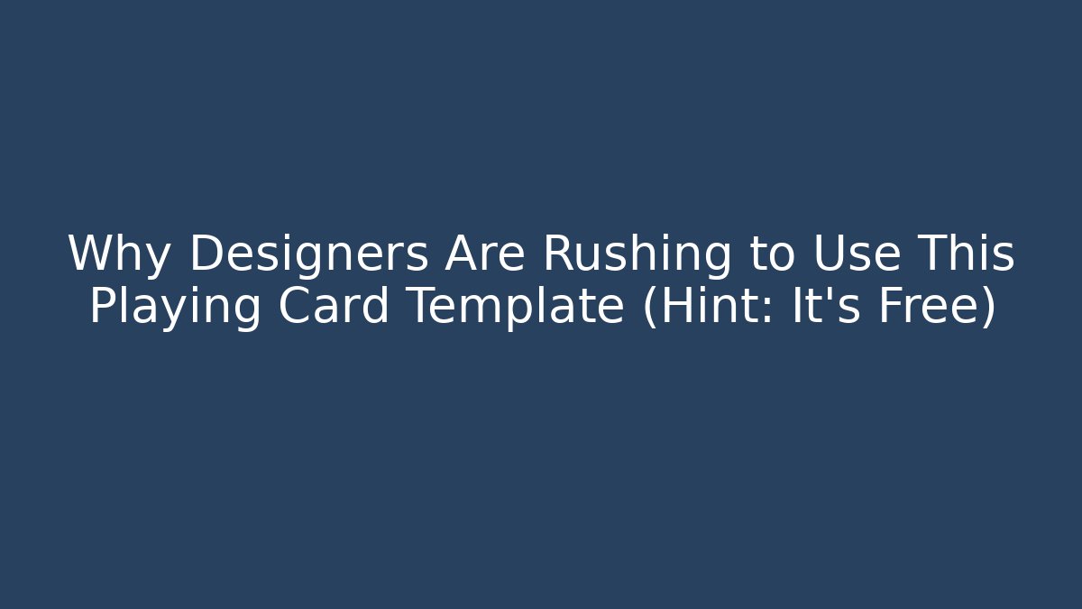 Why Designers Are Rushing to Use This Playing Card Template (Hint: It’s Free)