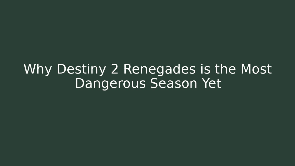 Why Destiny 2 Renegades is the Most Dangerous Season Yet