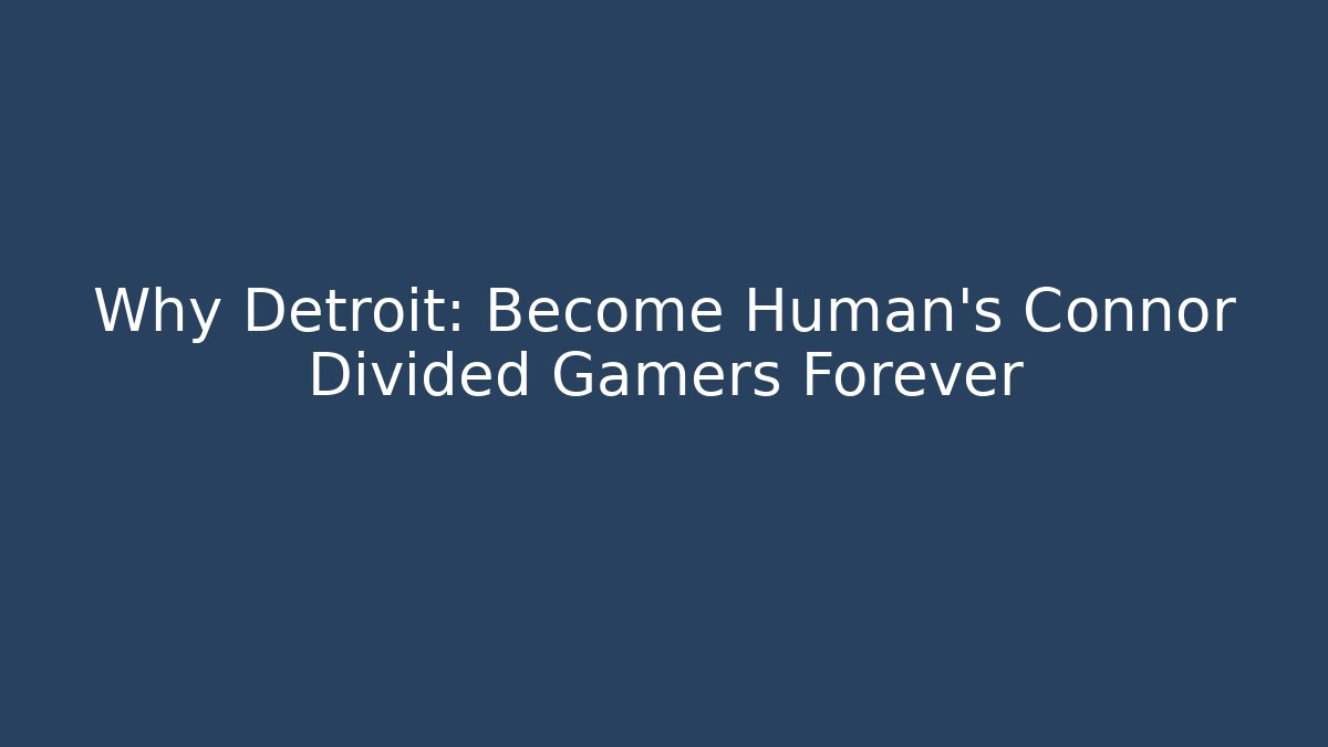Why Detroit: Become Human's Connor Divided Gamers Forever