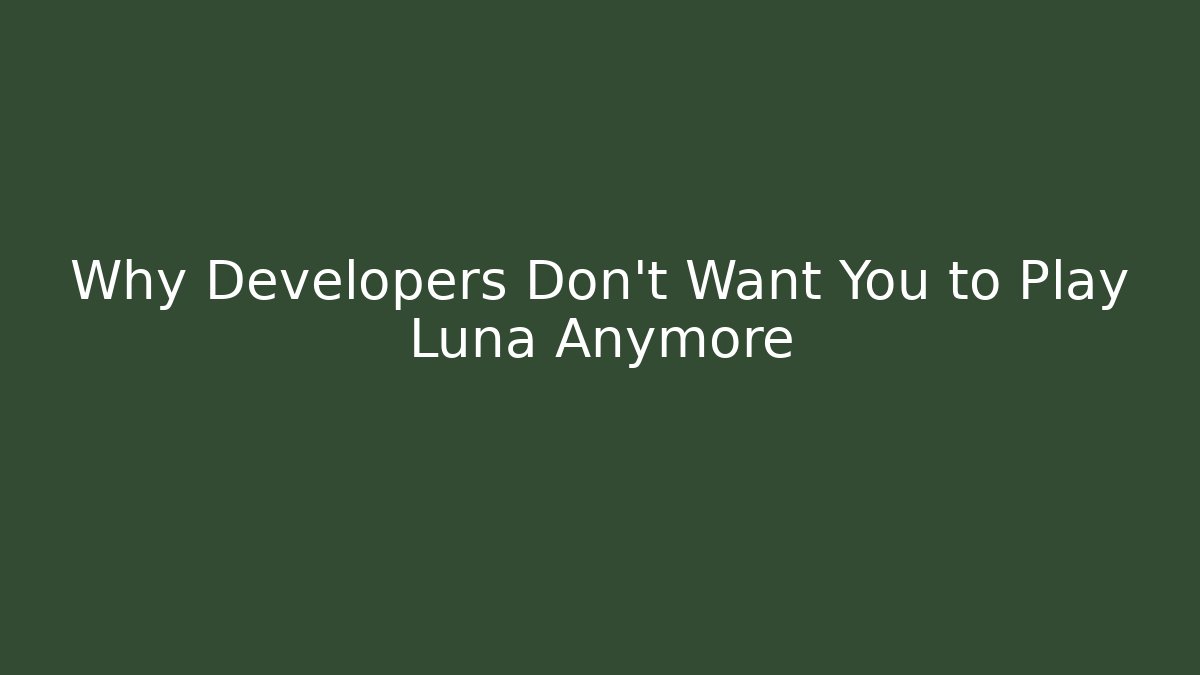 Why Developers Don't Want You to Play Luna Anymore - Método de Aprovação