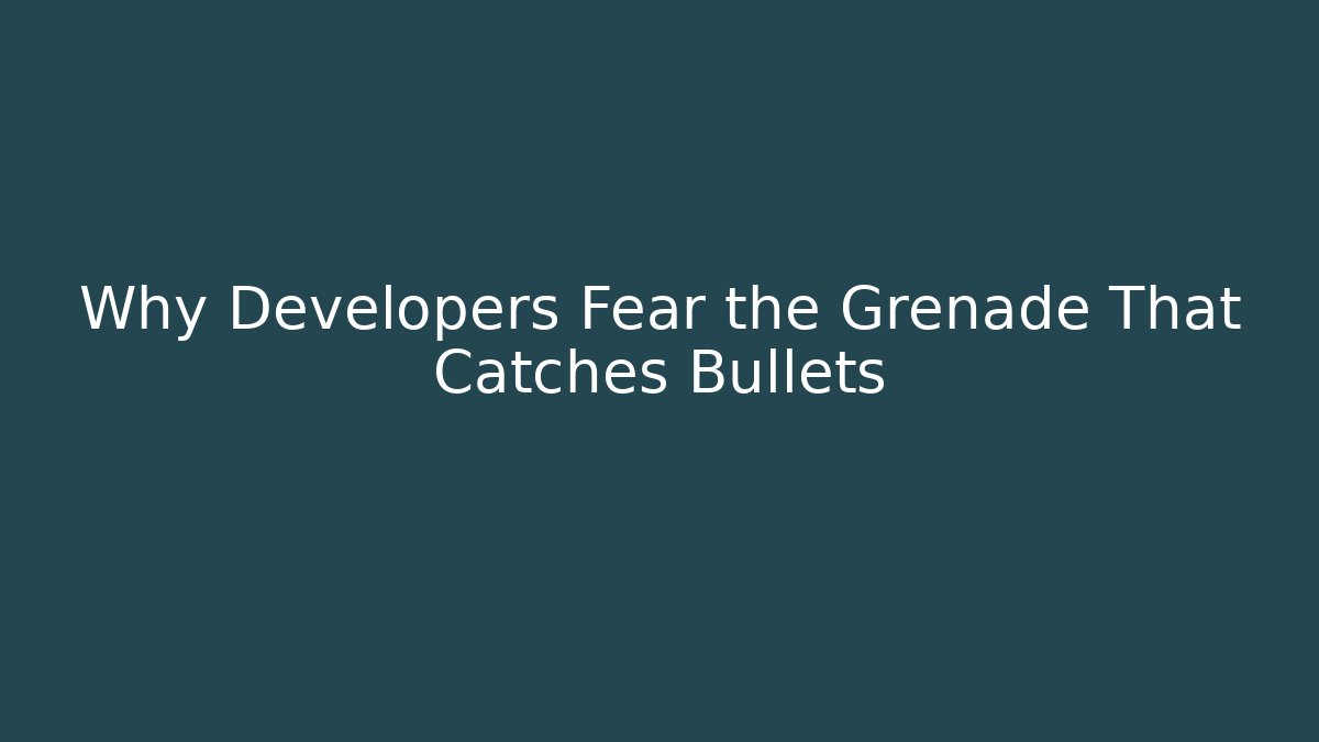Why Developers Fear the Grenade That Catches Bullets