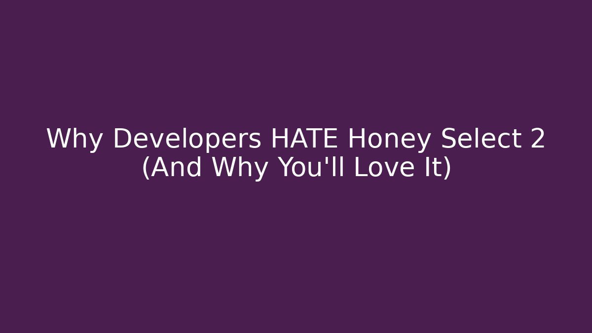 Why Developers HATE Honey Select 2 (And Why You’ll Love It)