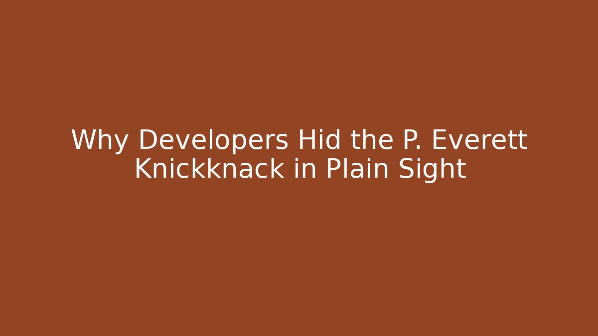 Why Developers Hid the P. Everett Knickknack in Plain Sight
