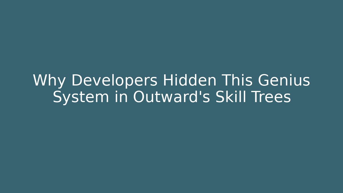 Why Developers Hidden This Genius System in Outward's Skill Trees