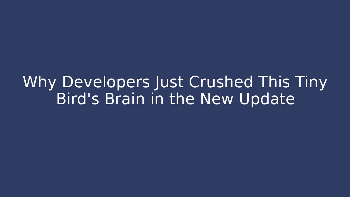 Why Developers Just Crushed This Tiny Bird's Brain in the New Update - Método de Aprovação
