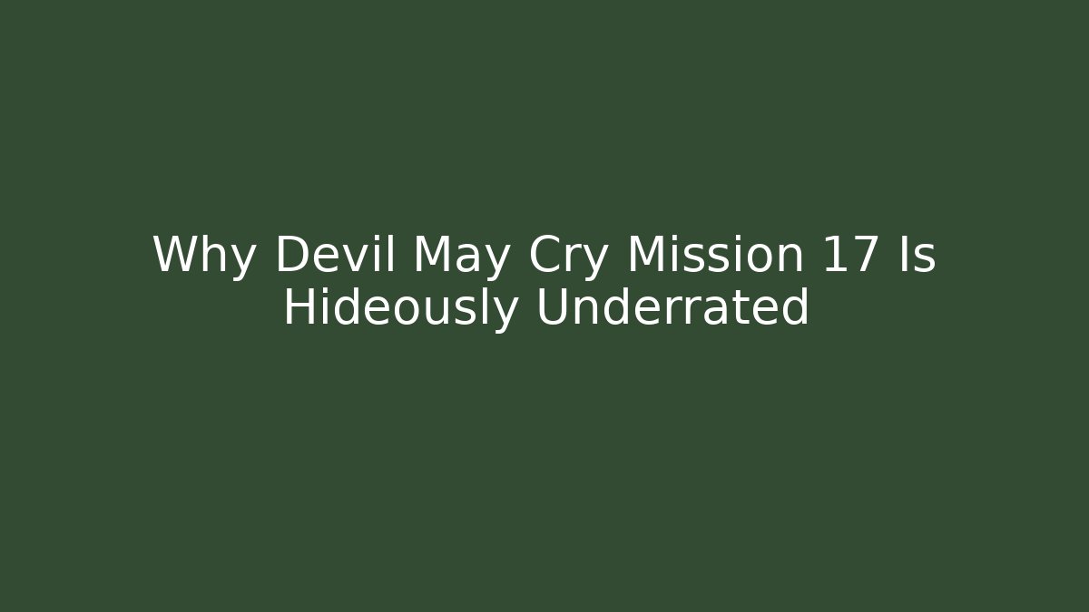 Why Devil May Cry Mission 17 Is Hideously Underrated