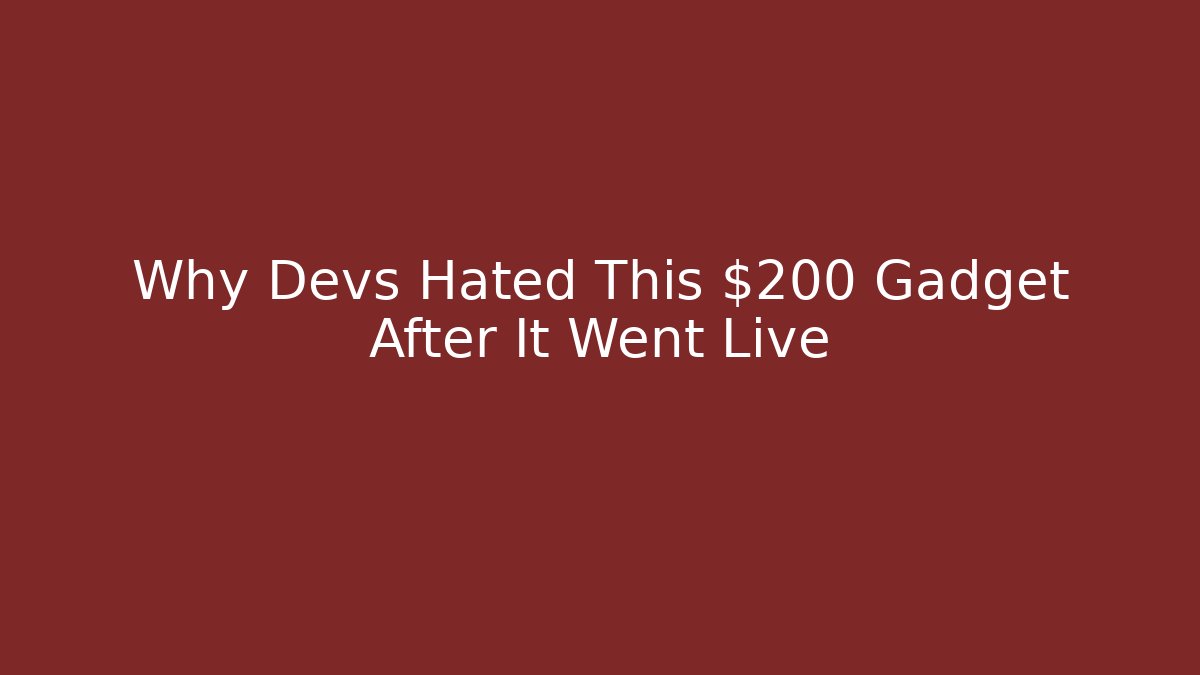 Why Devs Hated This $200 Gadget After It Went Live