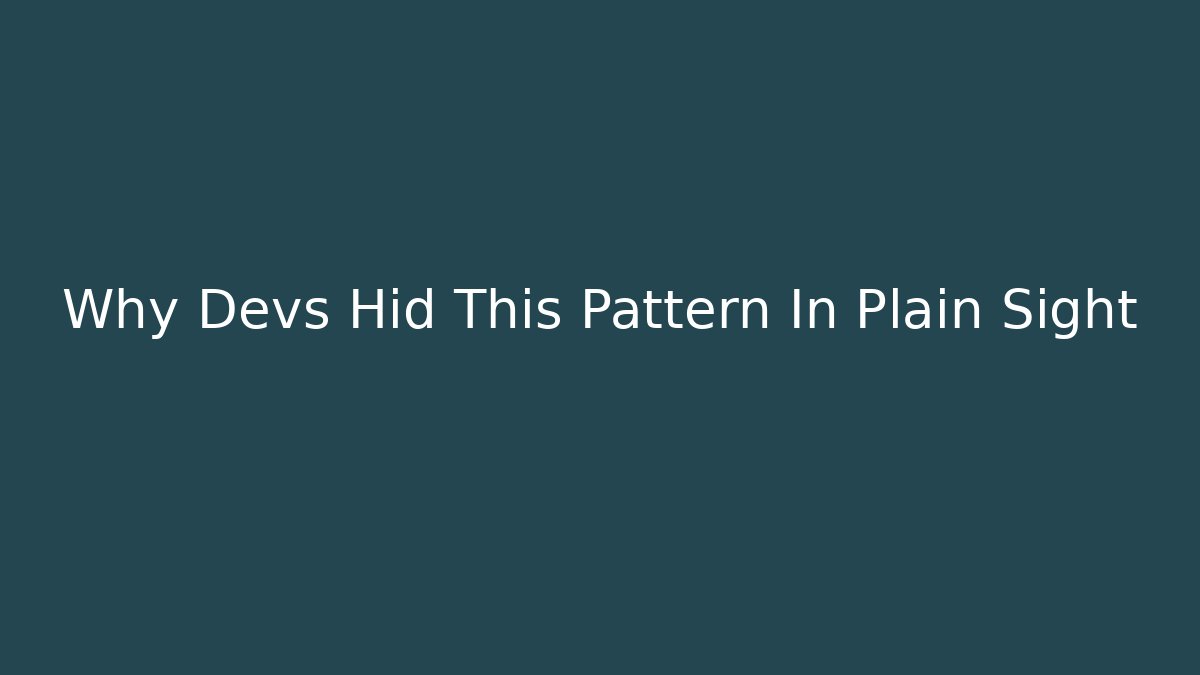Why Devs Hid This Pattern In Plain Sight