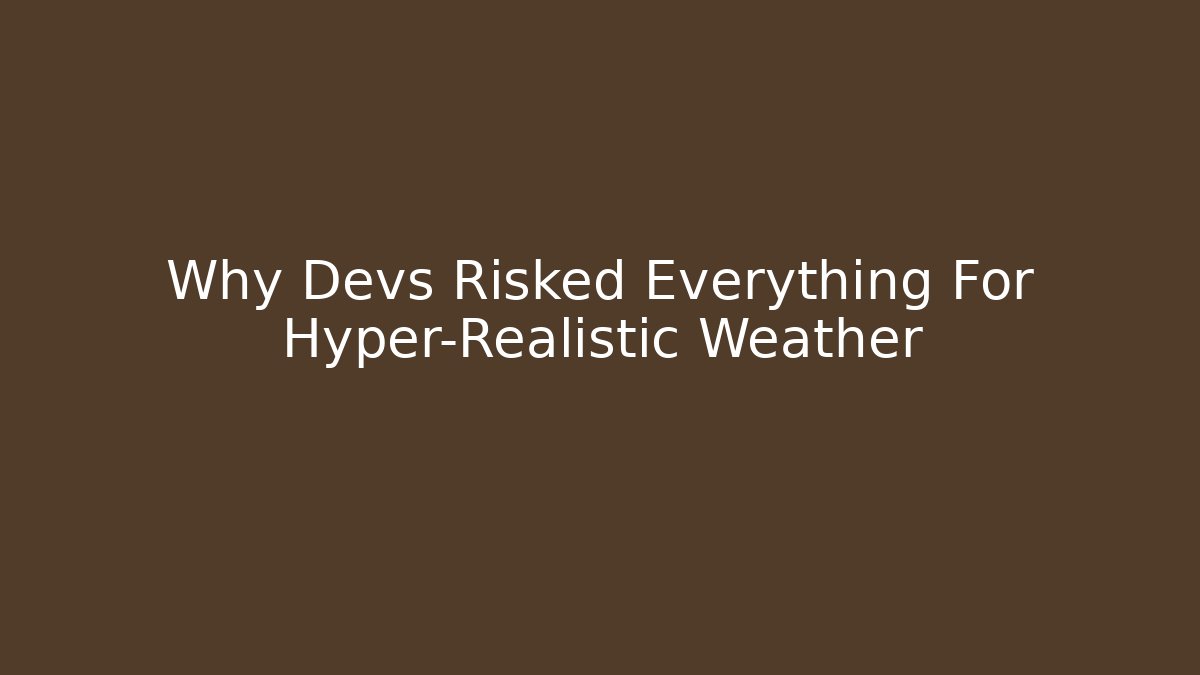 Why Devs Risked Everything For Hyper-Realistic Weather - Método de Aprovação