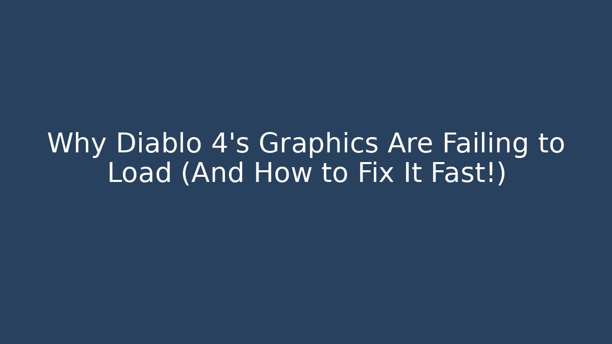 Why Diablo 4's Graphics Are Failing to Load (And How to Fix It Fast!)