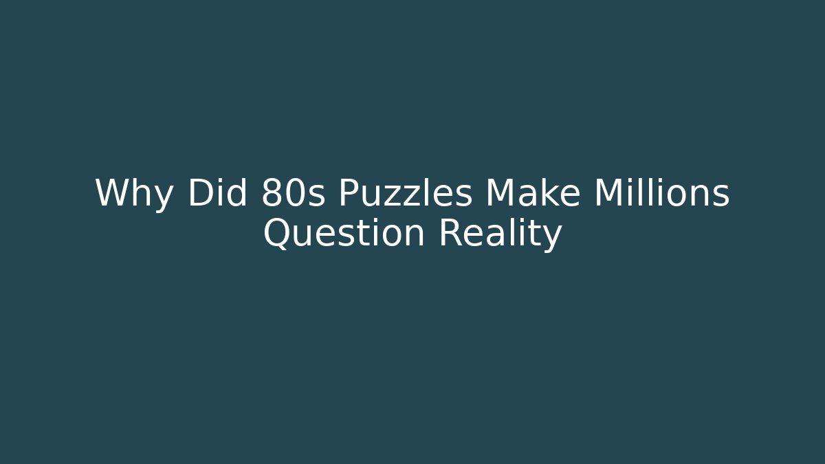 Why Did 80s Puzzles Make Millions Question Reality