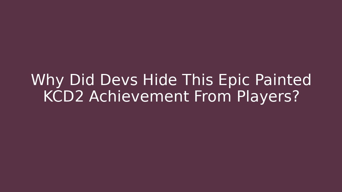 Why Did Devs Hide This Epic Painted KCD2 Achievement From Players?