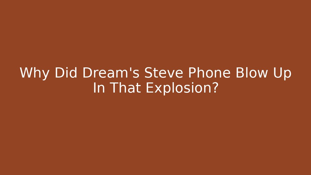 Why Did Dream's Steve Phone Blow Up In That Explosion? - Método de Aprovação