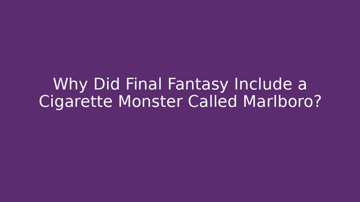 Why Did Final Fantasy Include a Cigarette Monster Called Marlboro?