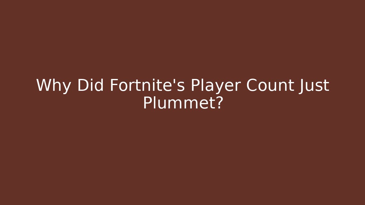 Why Did Fortnite's Player Count Just Plummet?