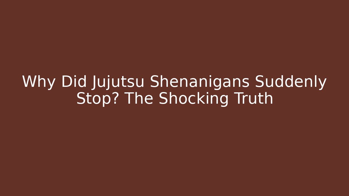 Why Did Jujutsu Shenanigans Suddenly Stop? The Shocking Truth