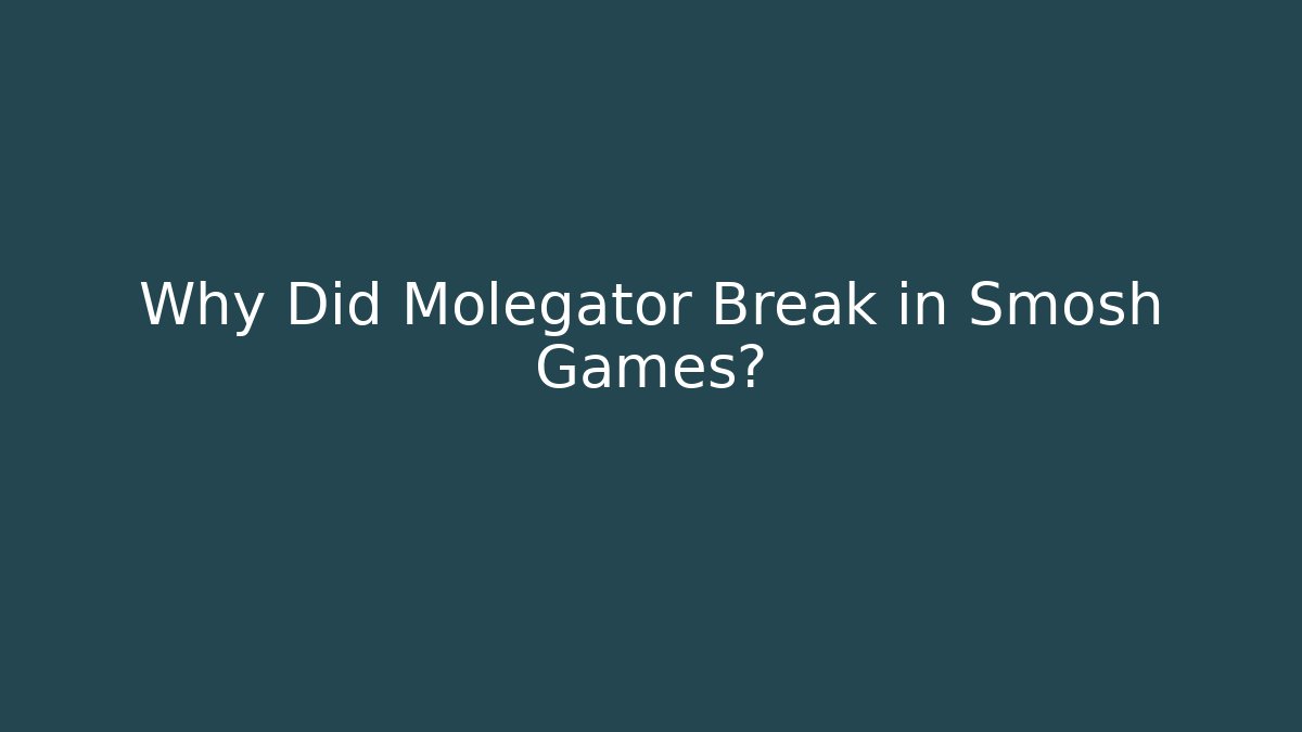 Why Did Molegator Break in Smosh Games?