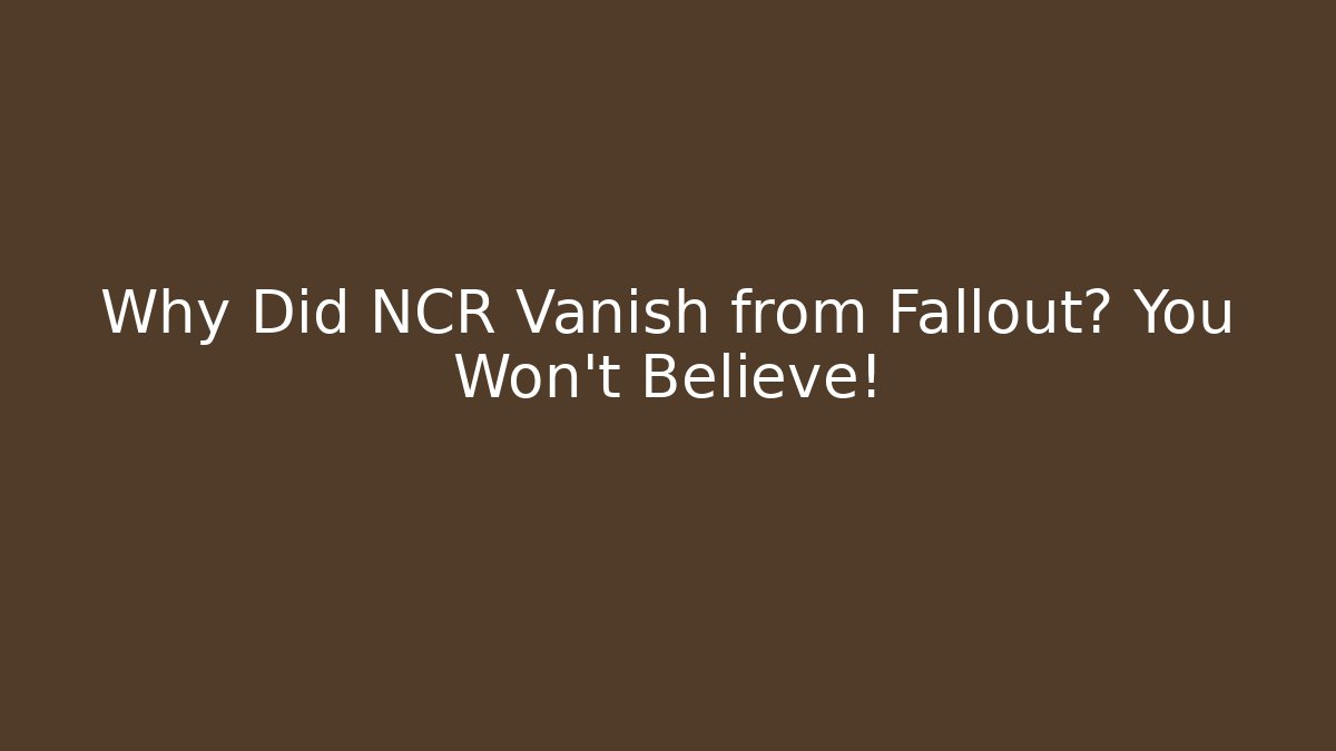 Why Did NCR Vanish from Fallout? You Won't Believe!