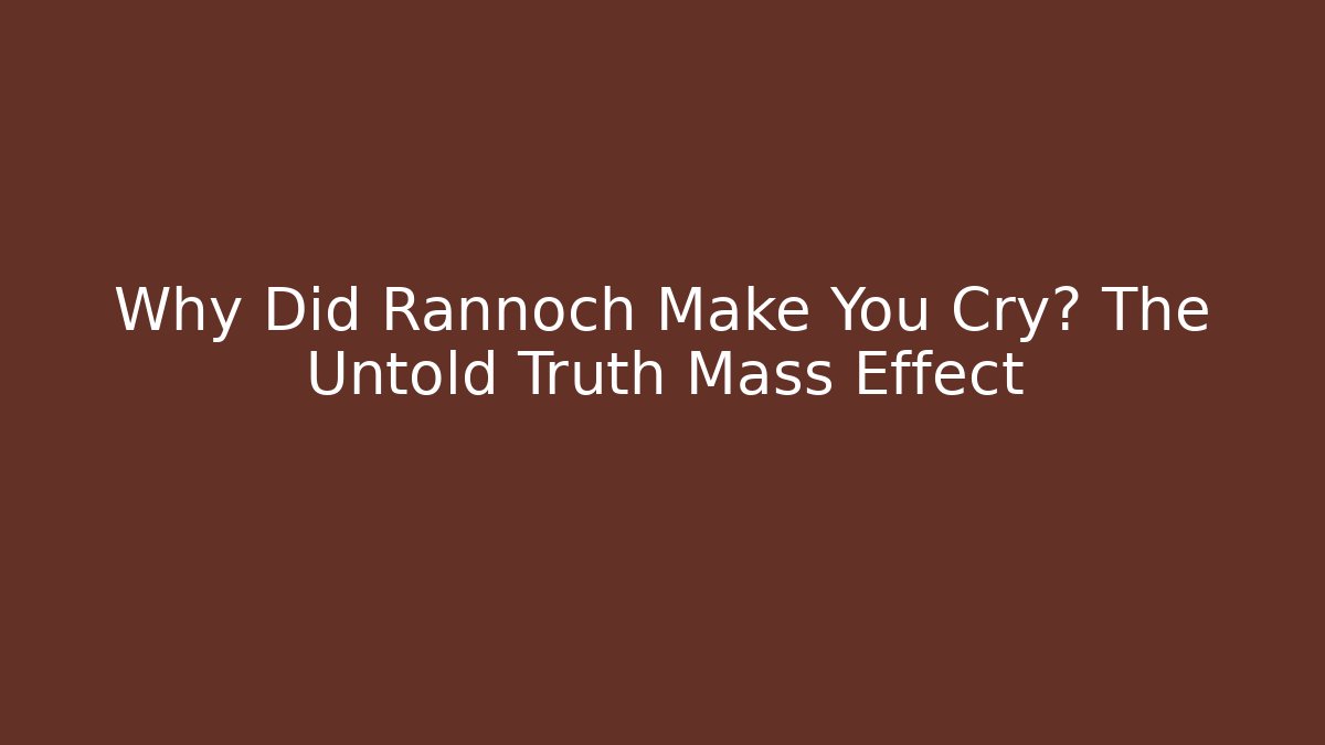 Why Did Rannoch Make You Cry? The Untold Truth Mass Effect