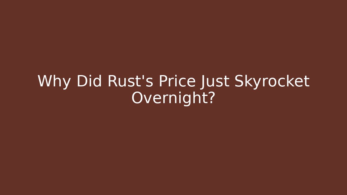 Why Did Rust’s Price Just Skyrocket Overnight? - Método de Aprovação