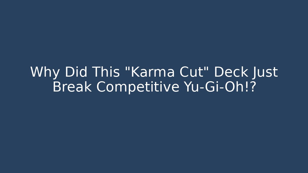Why Did This "Karma Cut" Deck Just Break Competitive Yu-Gi-Oh!?